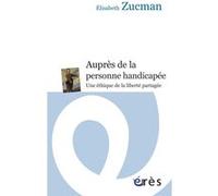 Auprès de la personne handicapée une éthique de la liberté partagée Elisabeth Zucman (Auteur)