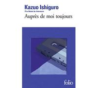 Kazuo Ishiguro – Auprès de moi toujours – Traduction : Anne Rabinovitch – Gallimard Poche