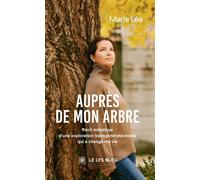 Auprès de mon arbre Récit initiatique d'une exploration transgénérationnelle qui a changé ma vie - Marie Léa - Le Lys Bleu - broché - Témoignage
