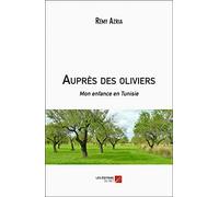 Auprès des oliviers: Mon enfance en Tunisie
