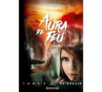 Aura de feu - Tome 3: Le déclin