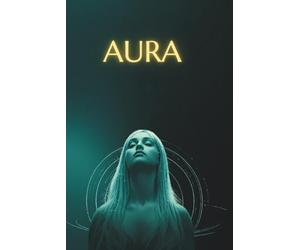 AURA: Die verborgene Kraft der Seele - Ein Roman über den wahren Wert des Menschen und unser unsichtbares Licht