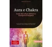 Aura E Chakra: Guida Alla Lettura Dell'aura E Guarigione Energetica