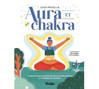 Aura et chakra - La fantastique relation entre les corps subtils et l'énergie de l'Univers - Luca Apicella - White Star Eds - cartonné - Guide