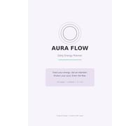 AURA FLOW - Daily Energy Planner: 120 Undated Pages | Track Energy, Protect Your Aura, Enter the Flow