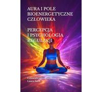 AURA I POLE BIOENERGETYCZNE CZŁOWIEKA. PERCEPCJA I PSYCHOLOGIA REGULACJI: Człowiek jako system energetyczny