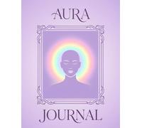 Aura Journal: A Spiritual Wellness Workbook for Women: Guided Pages for Energy Awareness, Self-Care Reflection and Daily Spiritual Practice