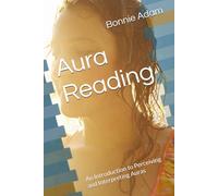 Aura Reading: An Introduction to Perceiving and Interpreting Auras