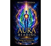 Aura Reading: How to See and Interpret Energy Fields