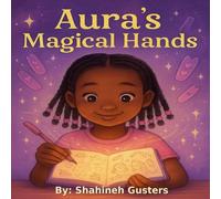 Aura’s Magical Hands: A heartwarming children’s story about confidence, creativity, and the magic of believing in yourself