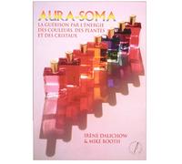 AURA SOMA.: La guérison par l'énergie des couleurs, des plantes et des cristaux