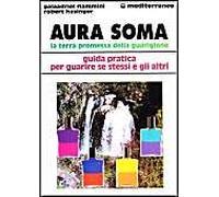 Aura Soma. La Terra Promessa Della Guarigione. Guida Pratica Per Guarire Se Stessi E Gli Altri
