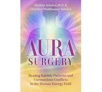 Aura Surgery: Healing Karmic Patterns and Unconscious Conflicts in the Human Energy Field