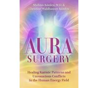 Aura Surgery Healing Karmic Patterns and Unconscious Conflicts in the Human Energy Field - Mathias Künlen - Findhorn Press - ebook (ePub) - Livre