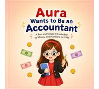 Aura wants to be an accountant: A fun and simple introduction to money and numbers for kids