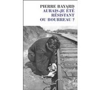 Aurais-je été résistant ou bourreau ?