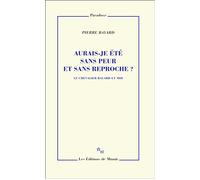 Aurais-je été sans peur et sans reproche ?: Le chevalier Bayard et moi