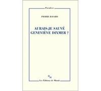Aurais-je sauvé Geneviève Dixmer ? Pierre Bayard (Auteur)