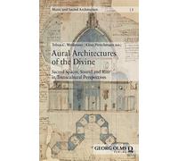 Aural Architectures of the Divine: Sacred Spaces, Sound and Rite in Transcultural Perspectives
