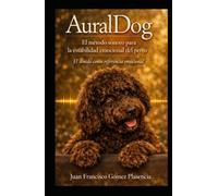 AuralDog: El metodo sonoro para la estabilidad emocional del perro