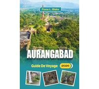 Aurangabad Guide De Voyage 2026: Découverte d'Ajanta et d'Ellora, histoire, transports locaux, tarifs d'entrée et conseils pratiques