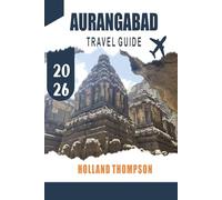 AURANGABAD TRAVEL GUIDE 2026: Explore Rock-Cut Caves, Mughal Monuments, and Local Markets in Maharashtra