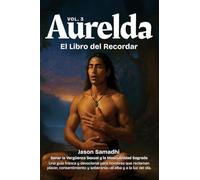 Aurelda, El Libro del Recuerdo, Vol. 3 (Sanando la Vergüenza Sexual y Reclamando la Masculinidad Sagrada): Una guía franca y devocional para hombres ... soberanía-al amanecer y con la luz del día.