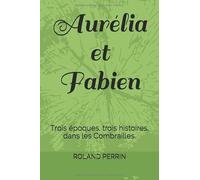 Aurélia et Fabien: Trois époques, trois histoires, dans les Combrailles.