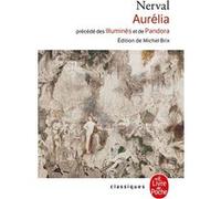 Aurélia, précédé des Illuminés et de Pandora Gérard de Nerval (Auteur)