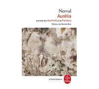 Aurélia, précédé des Illuminés et de Pandora - Gérard de Nerval - Lgf - Livre