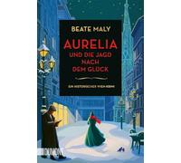 Aurelia und die Jagd nach dem Glück: Ein historischer Wien-Krimi