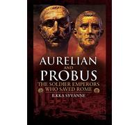 Aurelian and Probus: The Soldier Emperors Who Saved Rome