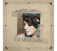 Aurelie Cabrel - A la Meme Chaine