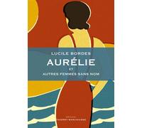 Aurélie et autres femmes sans nom - Lucile Bordes - Marchaisse Thierry - broché - Nouvelles