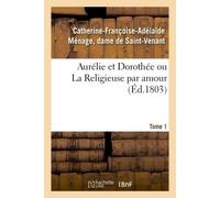 Aurélie et Dorothée ou La Religieuse par amour - De Saint-Venant-C-F-A - Hachette Bnf - broché - Livre