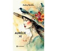 Aurélie VI - Audrey Barrière - Le Lys Bleu - broché - Roman