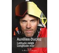 Aurélien Ducroz : latitude neige, longitude mer Latitude neige, longitude mer - Aurélien Ducroz - Passionnes De Bouquins - broché - Témoignage