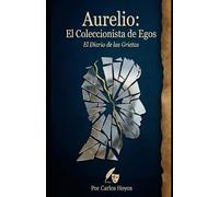 Aurelio: El Coleccionista de Egos: El Diario de las Grietas