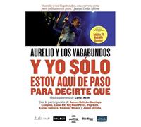 Aurelio Y Los Vagabundos: Y Yo Solo Estoy Aquí De Paso Para Decirte Qué (2017)