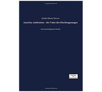 Aurelius Ambrosius - Der Vater Des Kirchengesanges