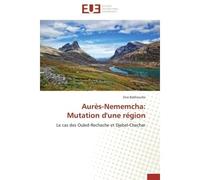 Aurès-nememcha: mutation d'une région Le cas des Ouled-Rechache et Djebel-Chechar - Bakhouche-Z - Universitaires Europeennes - broché - Etude