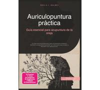 Auriculopuntura práctica: Guía esencial para acupuntura de la oreja