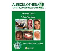 Auriculothérapie et pathologies bucco-dentaires: Corps, oreilles, dents...la trilogie