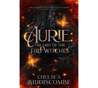 Aurie: The Last of the Fire Witches The Elemental Witches of Kallarnia, #1 - Chelsea Biddiscombe - Chelsea Biddiscombe - ebook (ePub) - Livre