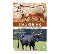 L'aurochs : De Lascaux Au Xxie Siècle
