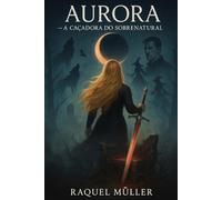 AURORA: A caçadora do sobrenatural