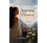 Aurora Blanca: Un viaje de amor, secretos y decisiones que transforman destinos