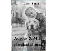 AURORA e MILO custodi dei sogni: Favole per scoprire la bellezza nascosta