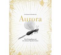 Aurora - Eine Eintagsfliege und der schönste Tag ihres Lebens Eine berührende Geschichte über das Leben, die Zeit und den Zauber des Augenblicks - Uwe Krauser - FarbFux Kinderbuchverlag - ebook (ePub)