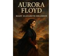Aurora Floyd: A Victorian Sensation Novel of Scandal and Romance with Historical Annotation